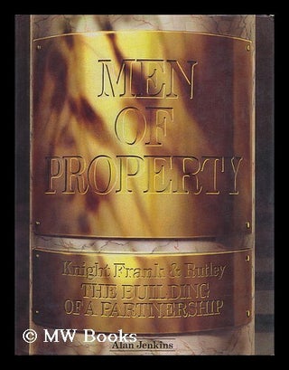 Item #96714 Men of Property : Knight Frank & Rutley : the Building of a Partnership. Alan Jenkins