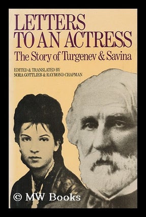 Item #96805 Letters to an Actress; the Story of Ivan Turgenev and Marya Gavrilovna Savina;...