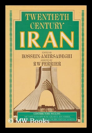 Item #96824 Twentieth Century Iran / Edited by Hossein Amirsadeghi ; Assisted by R. W. Ferrier ;...