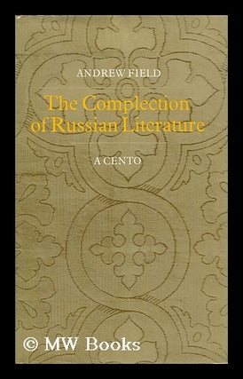 Item #96848 The Complection of Russian Literature: a Cento. Andrew Comp Field, 1938-?