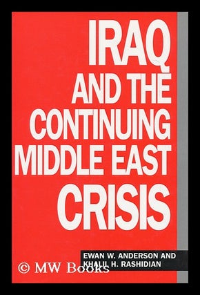Item #96882 Iraq and the Continuing Middle East Crisis / Ewan W. Anderson and Khalil H....