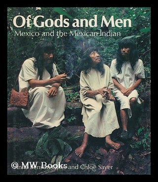 Item #97140 Of Gods and Men : Mexico and the Mexican Indian / Anna Benson Gyles and Chloe Sayer....