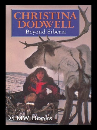Item #97486 Beyond Siberia / Christina Dodwell. Christina Dodwell