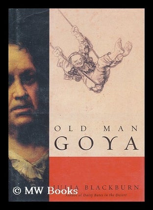 Item #97651 Old Man Goya / Julia Blackburn. Julia Blackburn