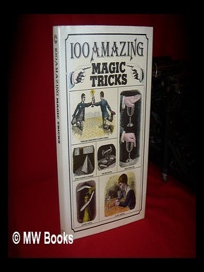 Item #97716 100 Amazing Magic Tricks / Written by Arthur Good ; Illustrated by Poyet ;...