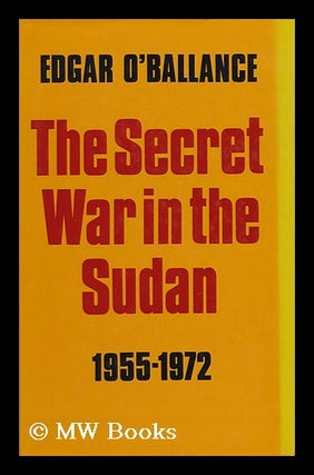 Item #97892 The Secret War in the Sudan, 1955-1972. Edgar O'Ballance