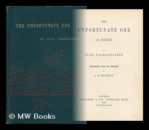 Item #98214 The Unfortunate One. a Novel, by , Ivan Toorgeynieff. Translated from the Russian by A. R. Thompson. Ivan Toorgeynieff.