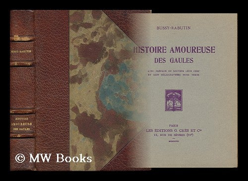 Item #98285 Histoire Amoureuse Des Gaules; Avec Preface Du Docteur Leon Cerf Et XXIV Heliogravures Hors Texts. Roger De Rabutin Bussy, Comte De.