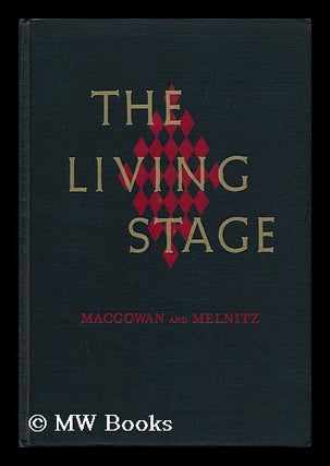 Item #98301 The Living Stage; a History of the World Theater [By] Kenneth MacGowan [And] William...