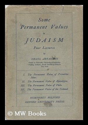 Item #98394 Some Permanent Values in Judaism; Four Lectures. Israel Abrahams