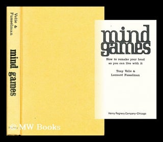 Item #9853 Mind Games How to Remake Your Head so You Can Live with It. Tony Velie, Leonard Fusselman