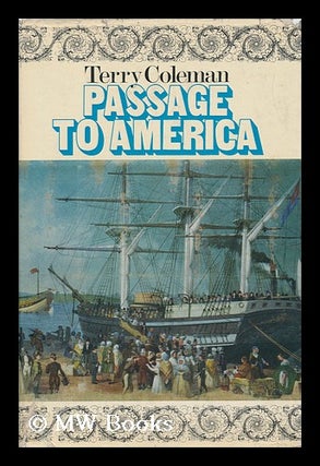 Item #98622 Passage to America: a History of Emigrants from Great Britain and Ireland to America...