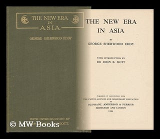 Item #98645 The New Era in Asia / by George Sherwood Eddy, with Introduction by Dr John R. Mott....
