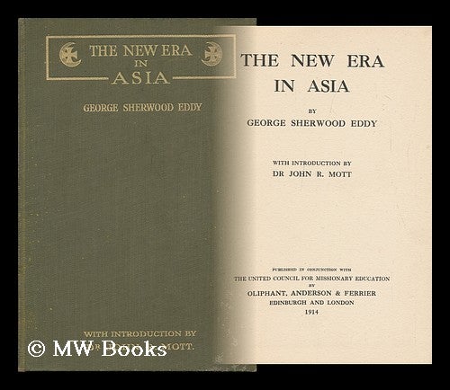 Item #98645 The New Era in Asia / by George Sherwood Eddy, with Introduction by Dr John R. Mott. George Sherwood Eddy.