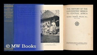 Item #98737 The History of the Universities' Mission to Central Africa, by George Herbert Wilson....