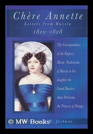 Item #98800 Chere Annette : Letters from St. Petersburg, 1820-1828 : the Correspondence of the...