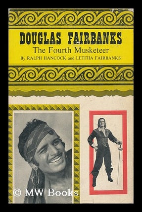 Item #98868 Douglas Fairbanks, the Fourth Musketeer. Ralph Hancock, Letitia Fairbanks, Joint Authors