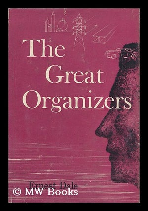 Item #99131 The Great Organizers. Ernest Dale, 1917-?