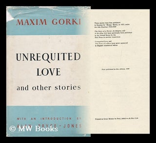Item #99183 Unrequited Love : and Other Stories / Maxim Gorki ; with an Introduction by Alan...