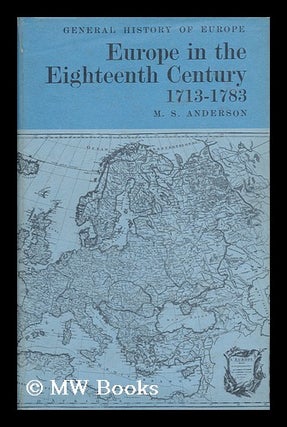 Item #99227 Europe in the Eighteenth Century, 1713-1783. M. S. Anderson, Matthew Smith