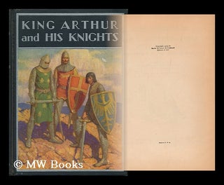 Item #99348 King Arthur and His Knights : a Noble and Joyous History / Edited and Arranged by...