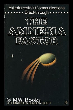 Item #99407 The Amnesia Factor : Extraterrestrial Communications Breakthrough. Joseph H. Mathes,...