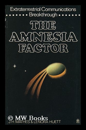 Item #99407 The Amnesia Factor : Extraterrestrial Communications Breakthrough. Joseph H. Mathes, Lenora Joint Authors Huett, 1928-?, 1923-?