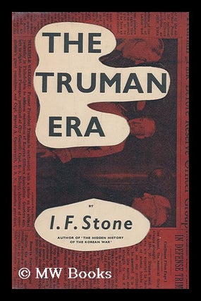 Item #99423 The Truman Era. I. F. Stone, Isidor Feinstein
