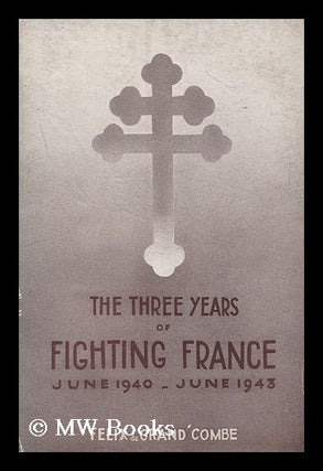 Item #99450 The Three Years of Fighting France, June 1940-June 1943, by Felix De Grand' Combe...