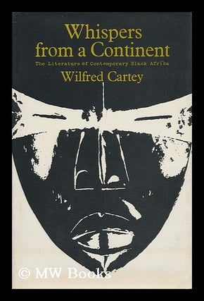 Item #99646 Whispers from a Continent : the Literature of Contemporary Black Africa. Wilfred G....