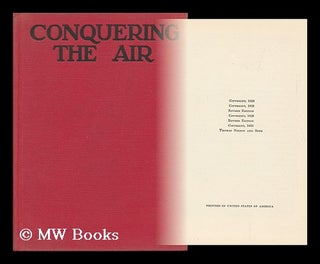 Item #99818 Conquering the Air, the Romance of the Development and Use of Aircraft, by Archibald...