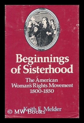 Item #99850 Beginnings of Sisterhood : the American Woman's Rights Movement, 1800-1850. Keith E....